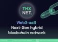 Ang Susunod na Ebolusyon ng Blockchain Hybrid Infrastructure THXNET. Inilunsad ang Main-net nito Upang Suportahan ang Mga Handog Nito sa Web3-bilang-isang-Serbisyo